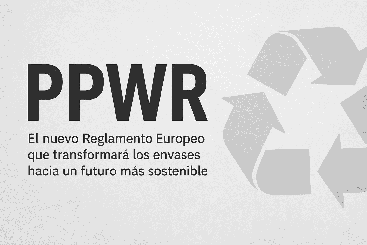 normativa ppwr Normativa PPWR: qué es, fechas clave y cómo afecta a tu empresa